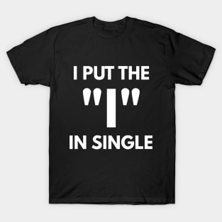 I Put The "I" In Single T-Shirt